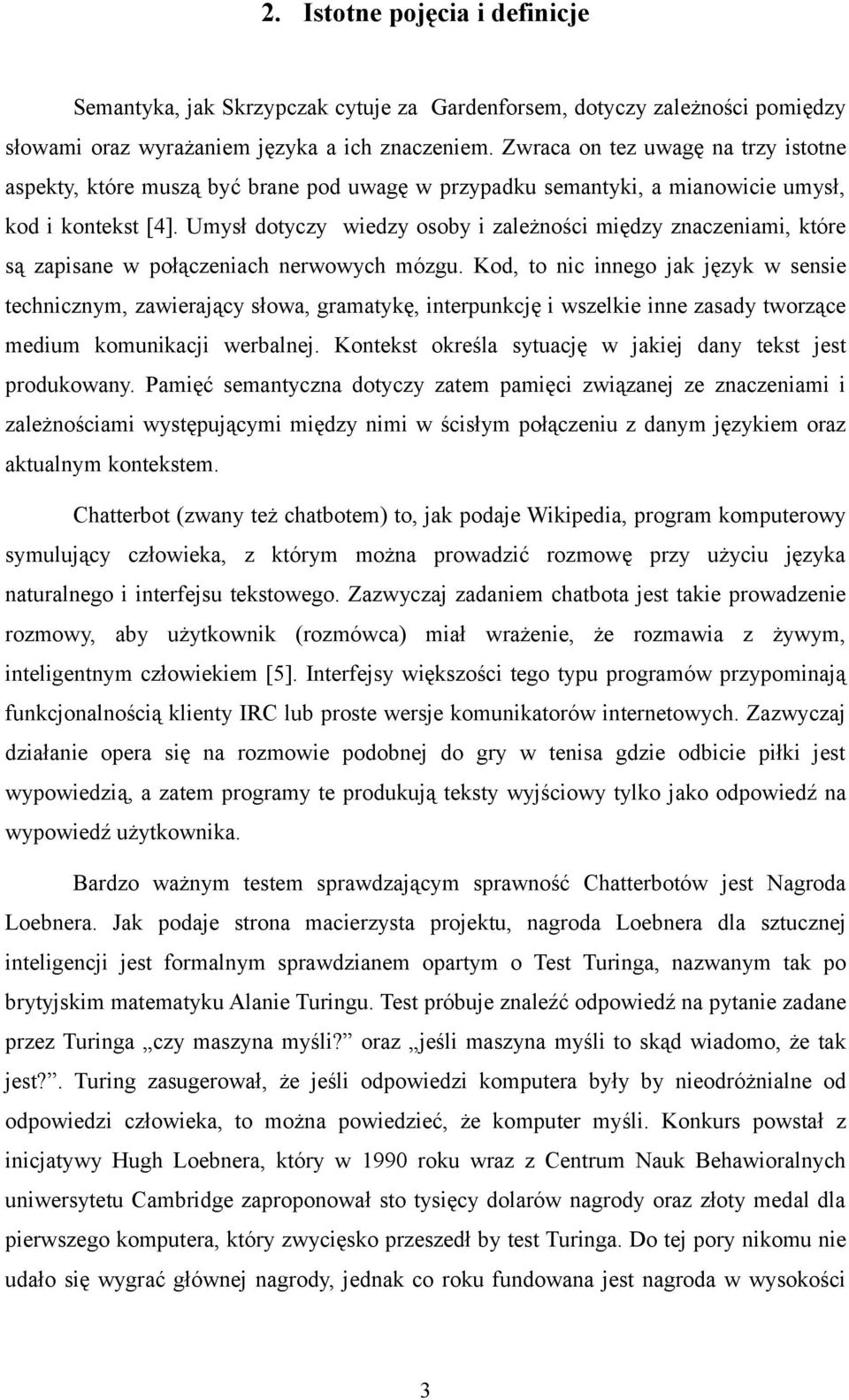 Umysł dotyczy wiedzy osoby i zależności między znaczeniami, które są zapisane w połączeniach nerwowych mózgu.