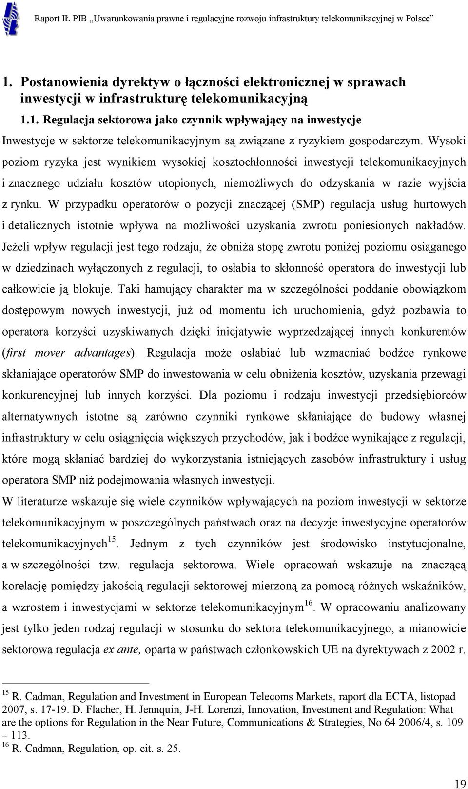 W przypadku operatorów o pozycji znaczącej (SMP) regulacja usług hurtowych i detalicznych istotnie wpływa na możliwości uzyskania zwrotu poniesionych nakładów.