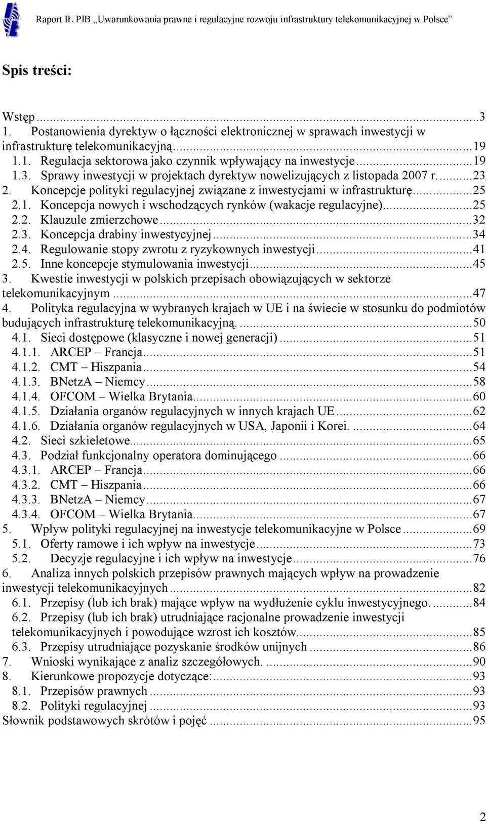 ..25 2.2. Klauzule zmierzchowe...32 2.3. Koncepcja drabiny inwestycyjnej...34 2.4. Regulowanie stopy zwrotu z ryzykownych inwestycji...41 2.5. Inne koncepcje stymulowania inwestycji...45 3.