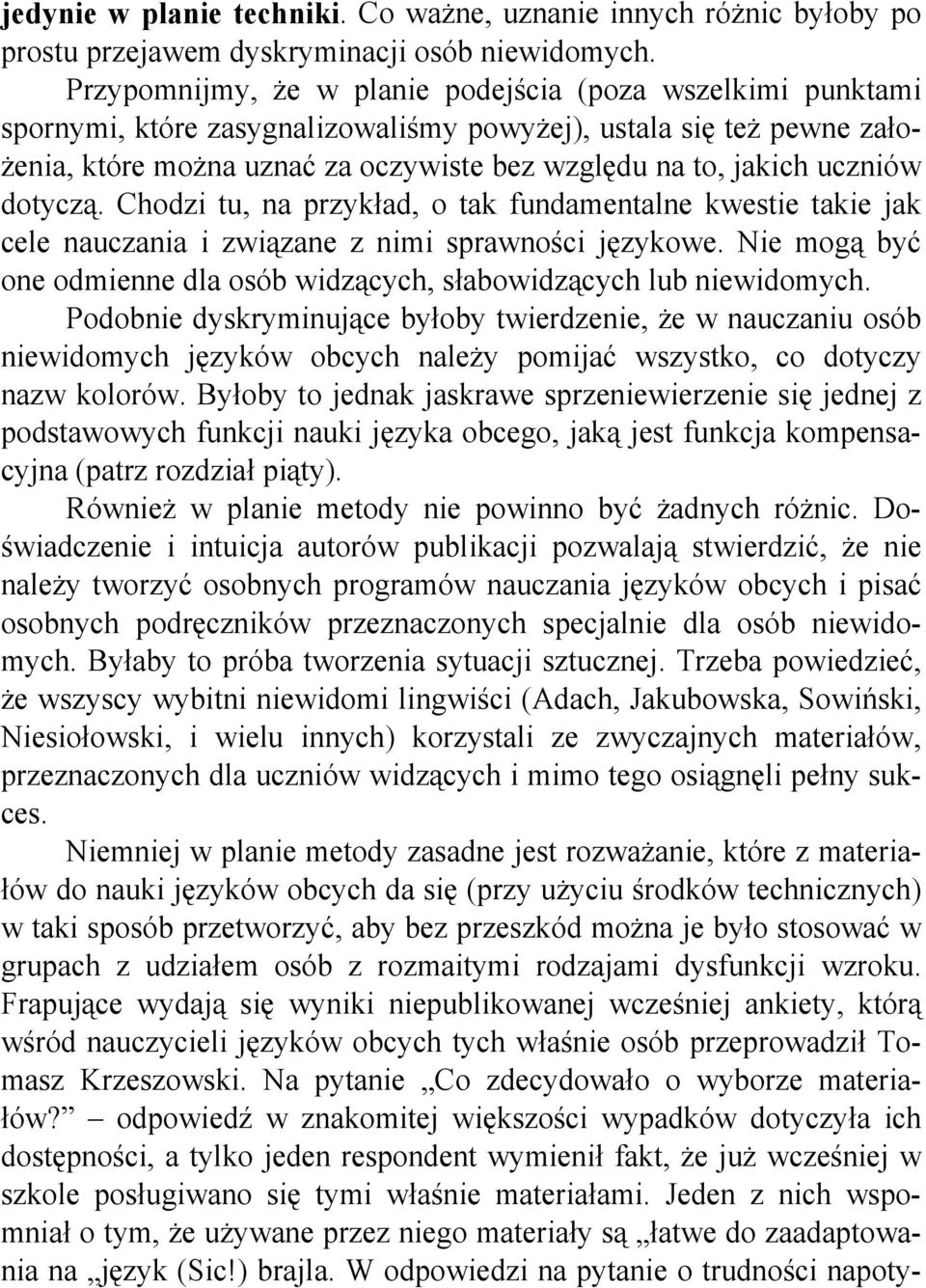 uczniów dotyczą. Chodzi tu, na przykład, o tak fundamentalne kwestie takie jak cele nauczania i związane z nimi sprawności językowe.