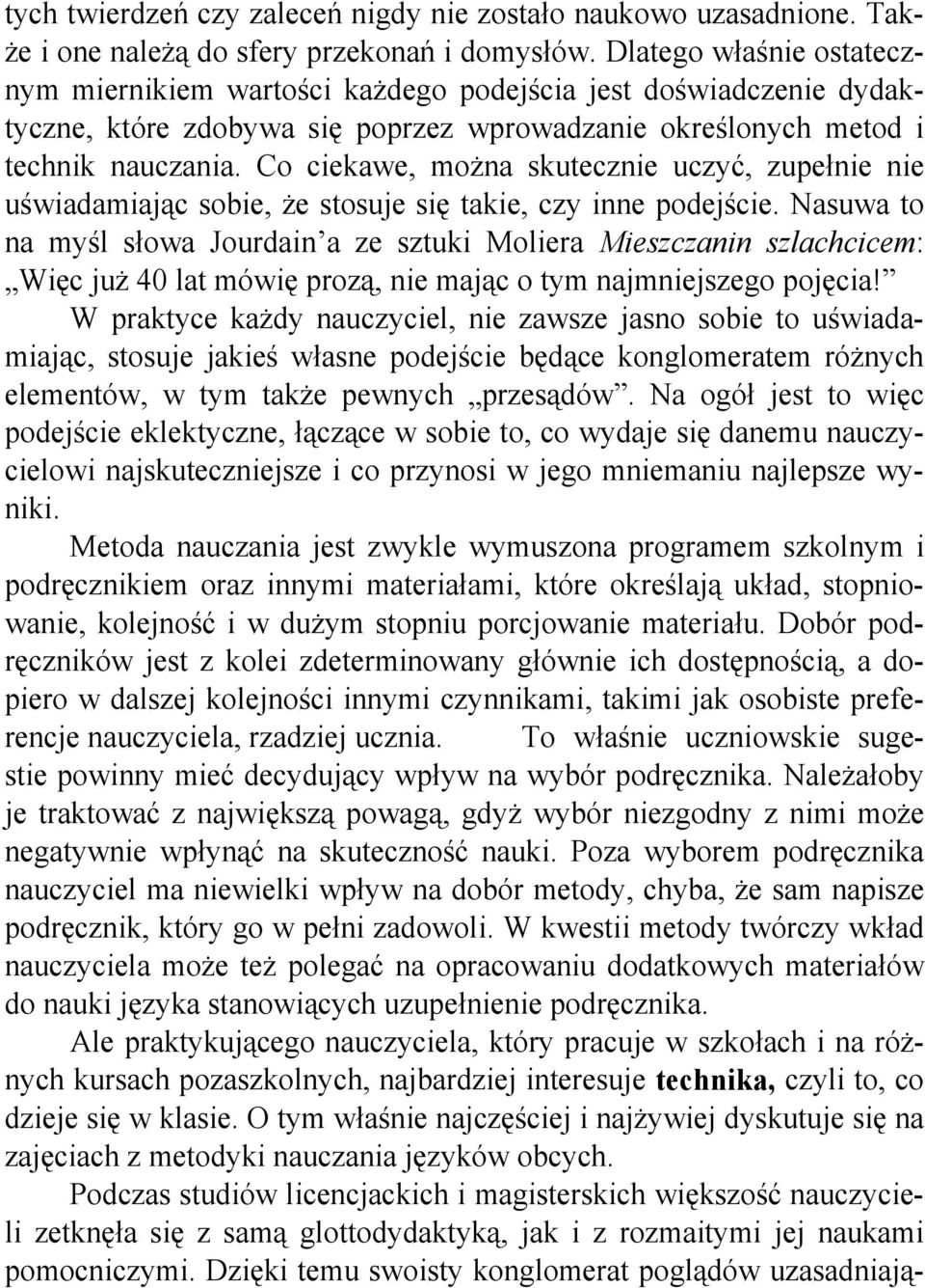 Co ciekawe, można skutecznie uczyć, zupełnie nie uświadamiając sobie, że stosuje się takie, czy inne podejście.