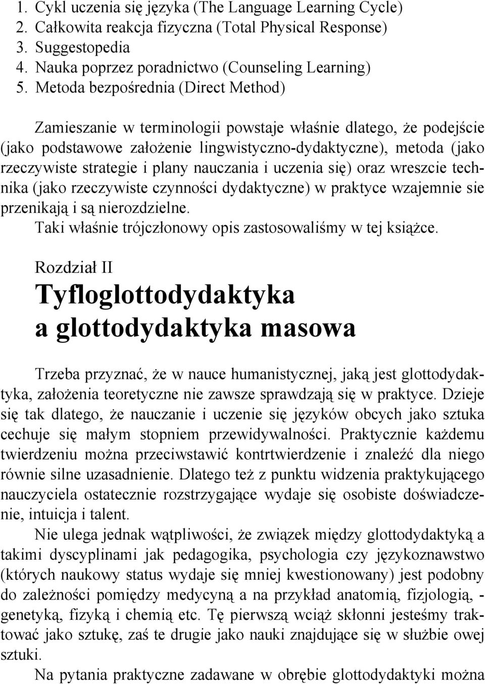 nauczania i uczenia się) oraz wreszcie technika (jako rzeczywiste czynności dydaktyczne) w praktyce wzajemnie sie przenikają i są nierozdzielne.