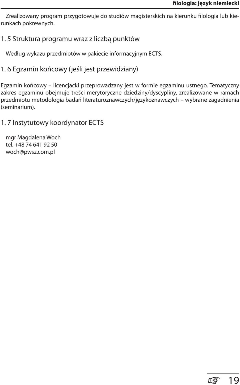 6 Egzamin końcowy (jeśli jest przewidziany) Egzamin końcowy licencjacki przeprowadzany jest w formie egzaminu ustnego.