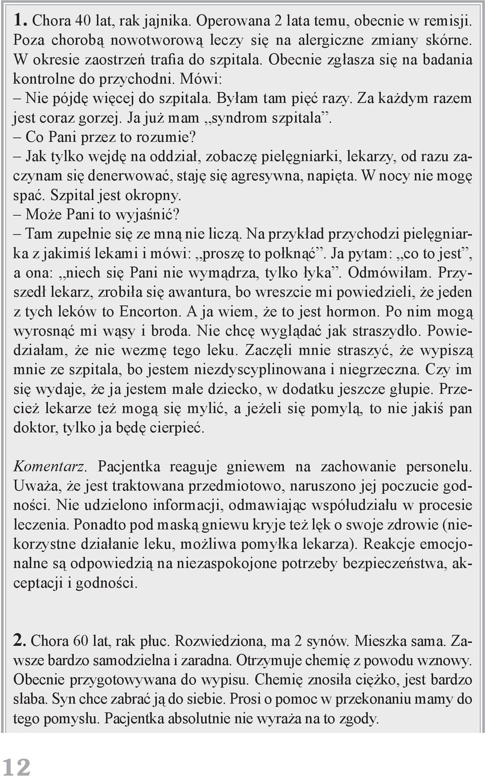 Co Pani przez to rozumie? Jak tylko wejdę na oddział, zobaczę pielęgniarki, lekarzy, od razu zaczynam się denerwować, staję się agresywna, napięta. W nocy nie mogę spać. Szpital jest okropny.