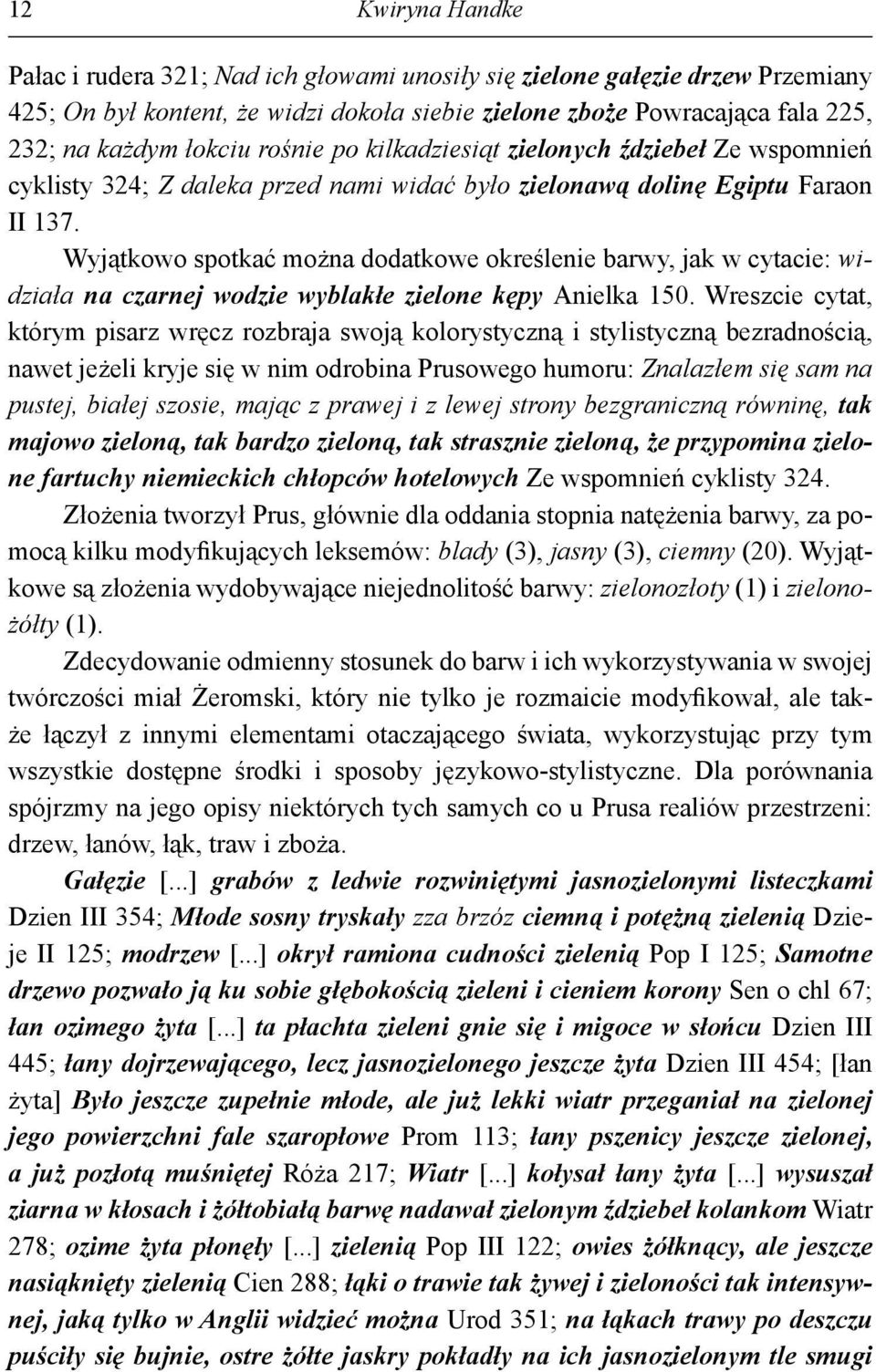 Wyjątkowo spotkać można dodatkowe określenie barwy, jak w cytacie: widziała na czarnej wodzie wyblakłe zielone kępy Anielka 150.