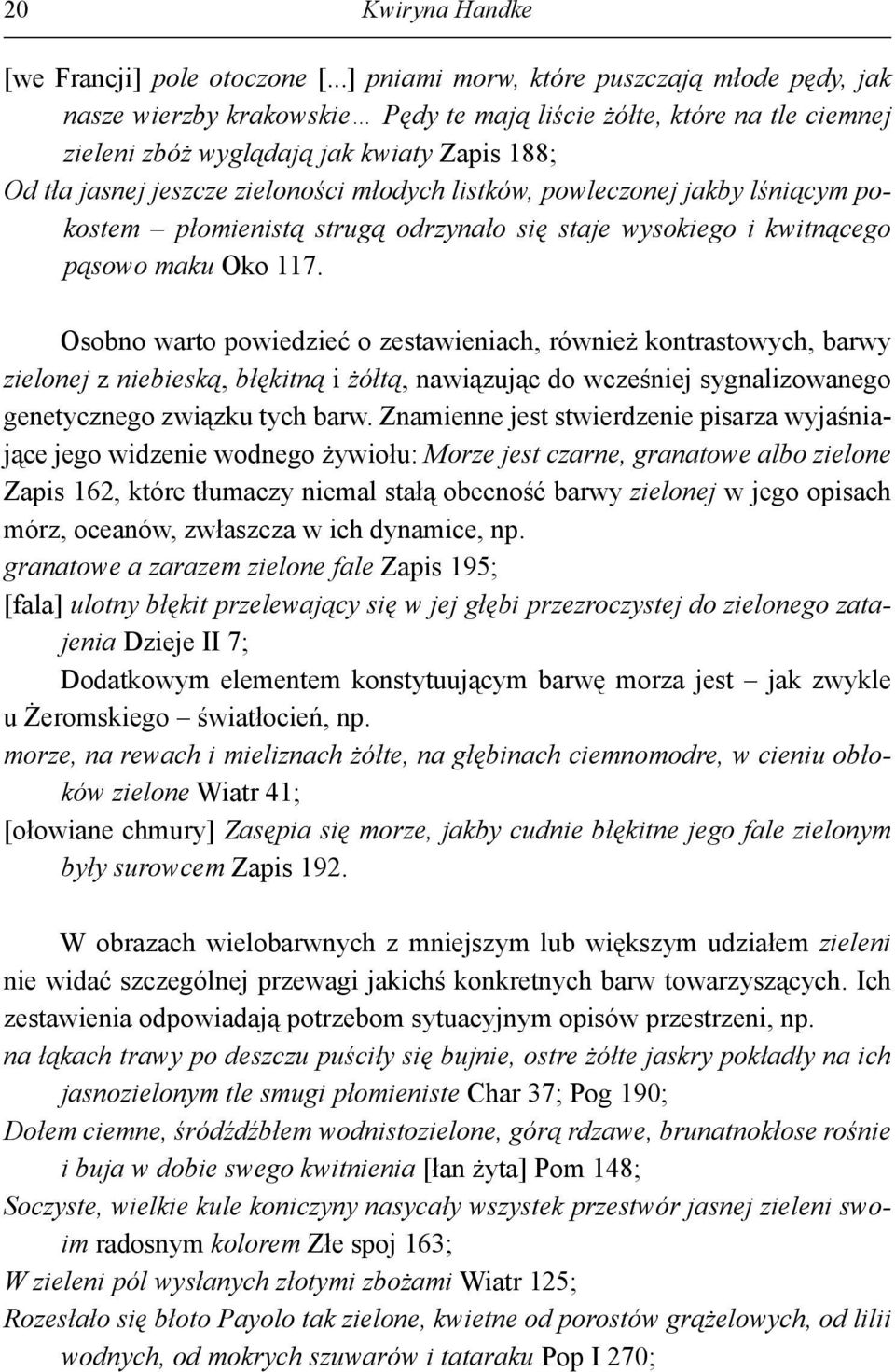 młodych listków, powleczonej jakby lśniącym pokostem płomienistą strugą odrzynało się staje wysokiego i kwitnącego pąsowo maku Oko 117.