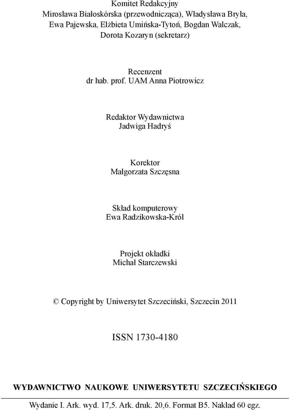 UAM Anna Piotrowicz Redaktor Wydawnictwa Jadwiga Hadryś Korektor Małgorzata Szczęsna Skład komputerowy Ewa Radzikowska-Król Projekt