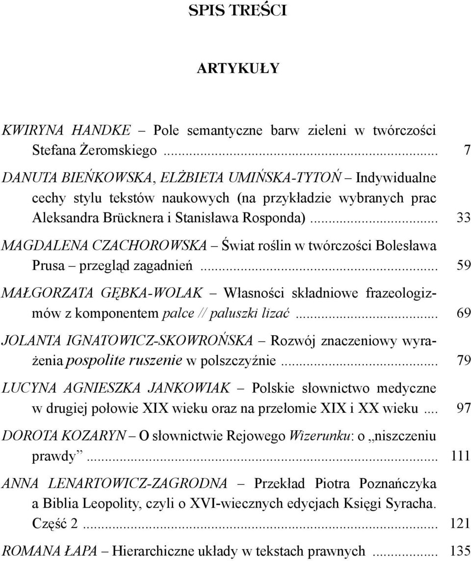 .. 33 MAGDALENA CZACHOROWSKA Świat roślin w twórczości Bolesława Prusa przegląd zagadnień... 59 MAŁGORZATA GĘBKA-WOLAK Własności składniowe frazeologizmów z komponentem palce // paluszki lizać.