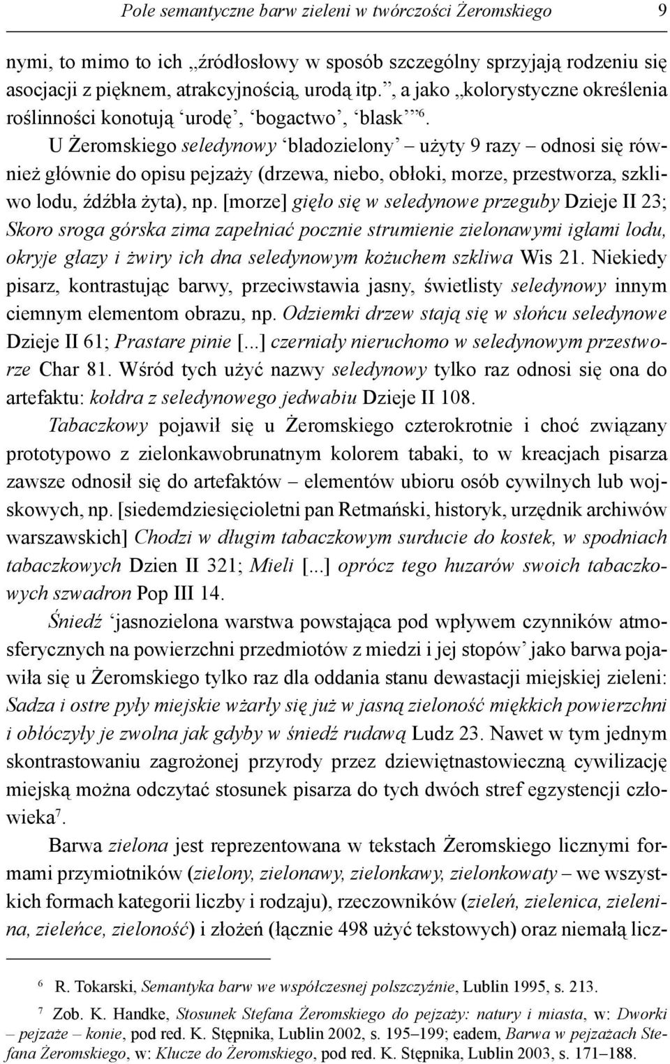 U Żeromskiego seledynowy bladozielony użyty 9 razy odnosi się również głównie do opisu pejzaży (drzewa, niebo, obłoki, morze, przestworza, szkliwo lodu, źdźbła żyta), np.