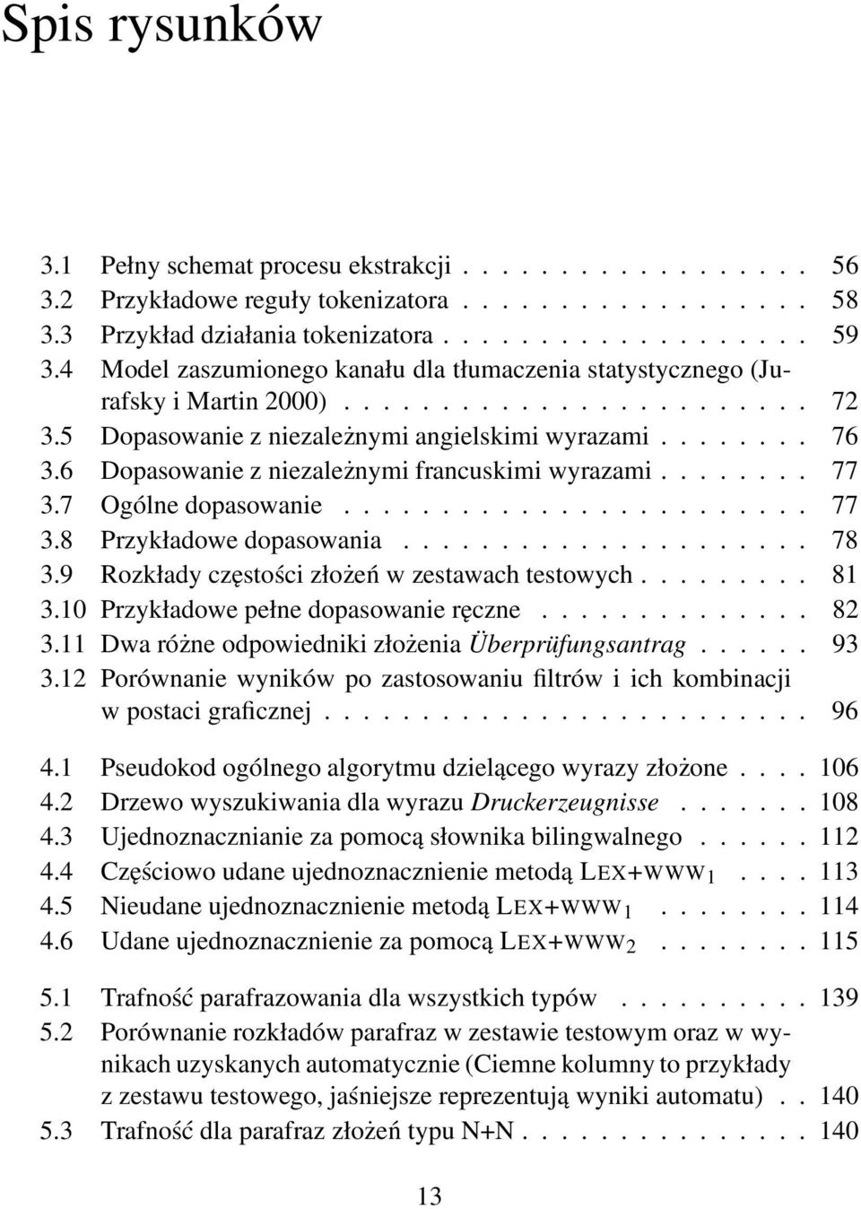 6 Dopasowanie z niezależnymi francuskimi wyrazami........ 77 3.7 Ogólne dopasowanie........................ 77 3.8 Przykładowe dopasowania..................... 78 3.