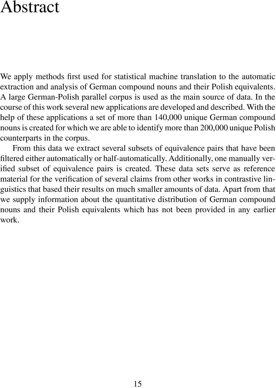 With the help of these applications a set of more than 140,000 unique German compound nouns is created for which we are able to identify more than 200,000 unique Polish counterparts in the corpus.