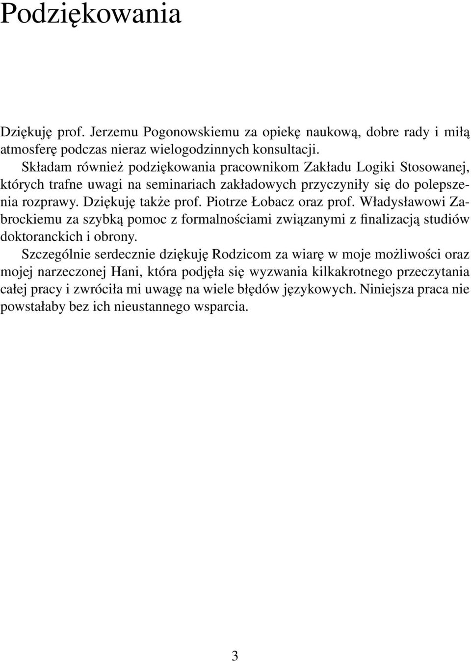 Piotrze Łobacz oraz prof. Władysławowi Zabrockiemu za szybką pomoc z formalnościami związanymi z finalizacją studiów doktoranckich i obrony.