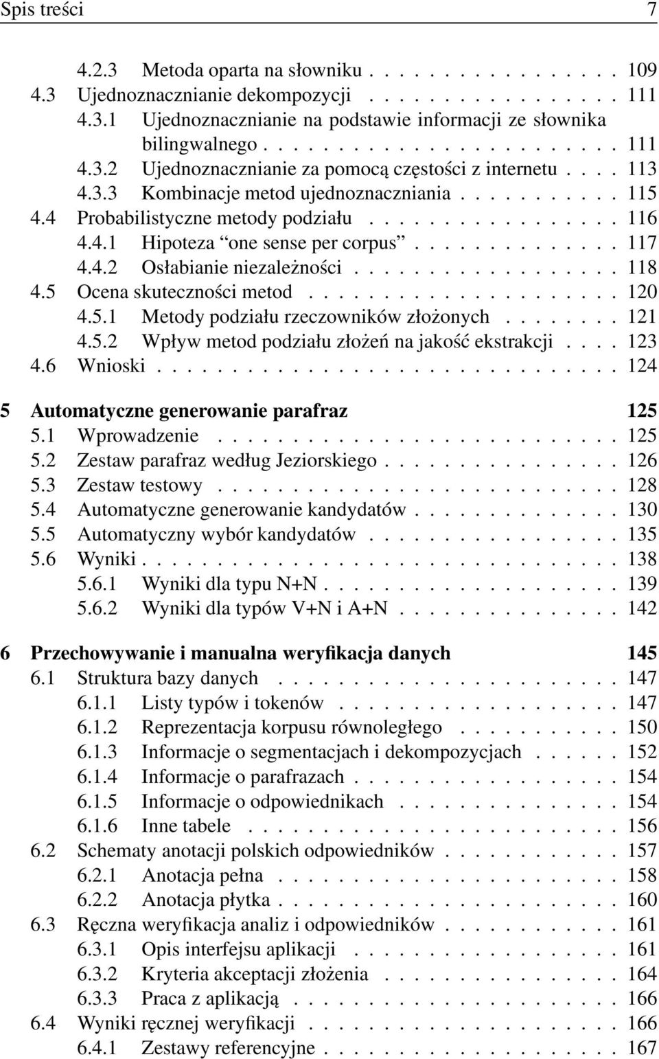 4.1 Hipoteza one sense per corpus.............. 117 4.4.2 Osłabianie niezależności.................. 118 4.5 Ocena skuteczności metod..................... 120 4.5.1 Metody podziału rzeczowników złożonych.