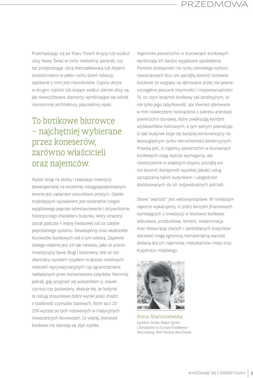 Często ukryte w drugim rzędzie lub stojące wzdłuż pierzei ulicy, są jak nieoszlifowane diamenty wyróżniające się wśród monotonnej architektury poprzedniej epoki.