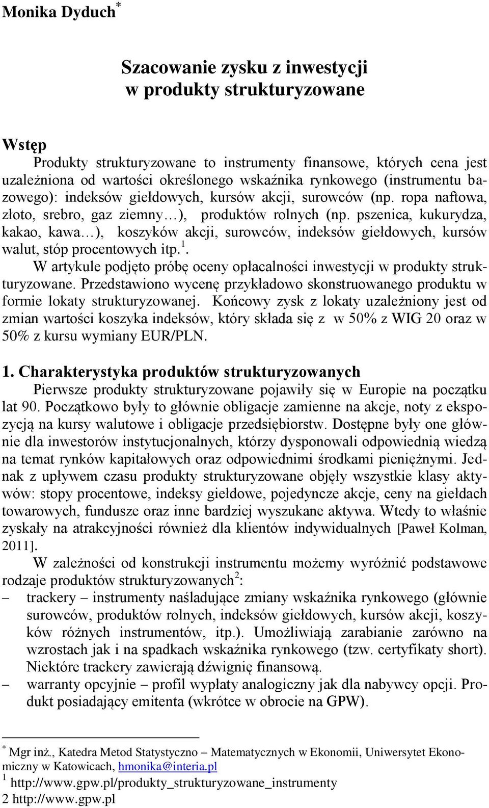 pszenica, kukurydza, kakao, kawa ), koszyków akcji, surowców, indeksów giełdowych, kursów walut, stóp procentowych itp. 1.