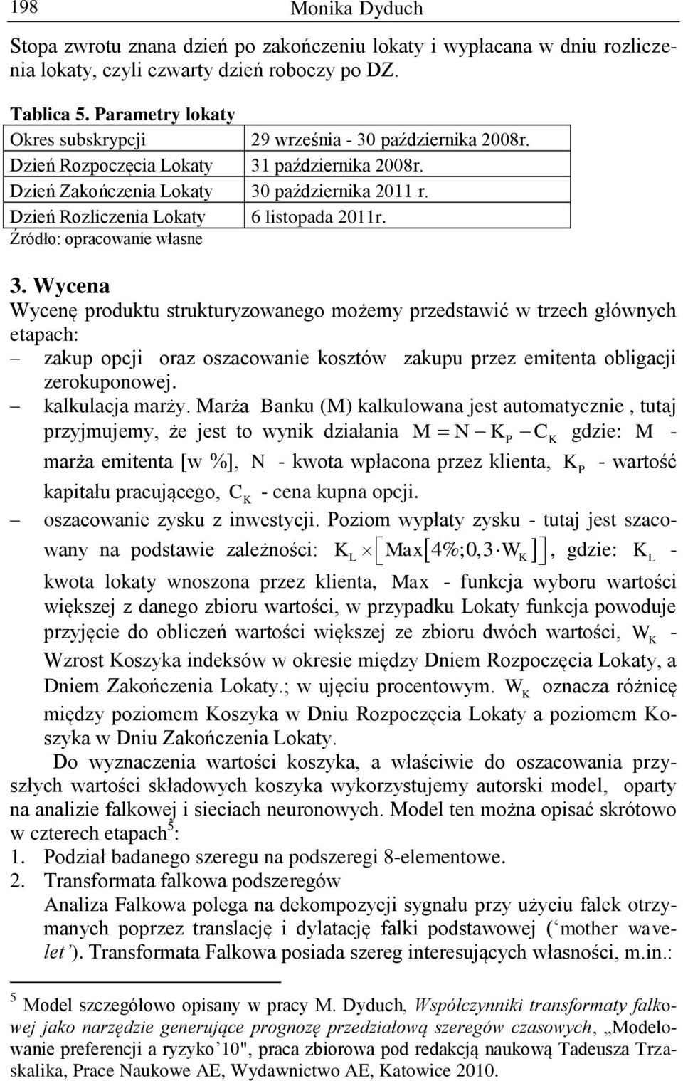 Dzień Rozliczenia Lokaty 6 listopada 2011r. Źródło: opracowanie własne 3.