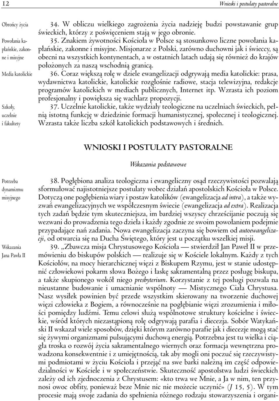 Znakiem ywotnoœci Koœcio³a w Polsce s¹ stosunkowo liczne powo³ania kap³añskie, zakonne i misyjne.