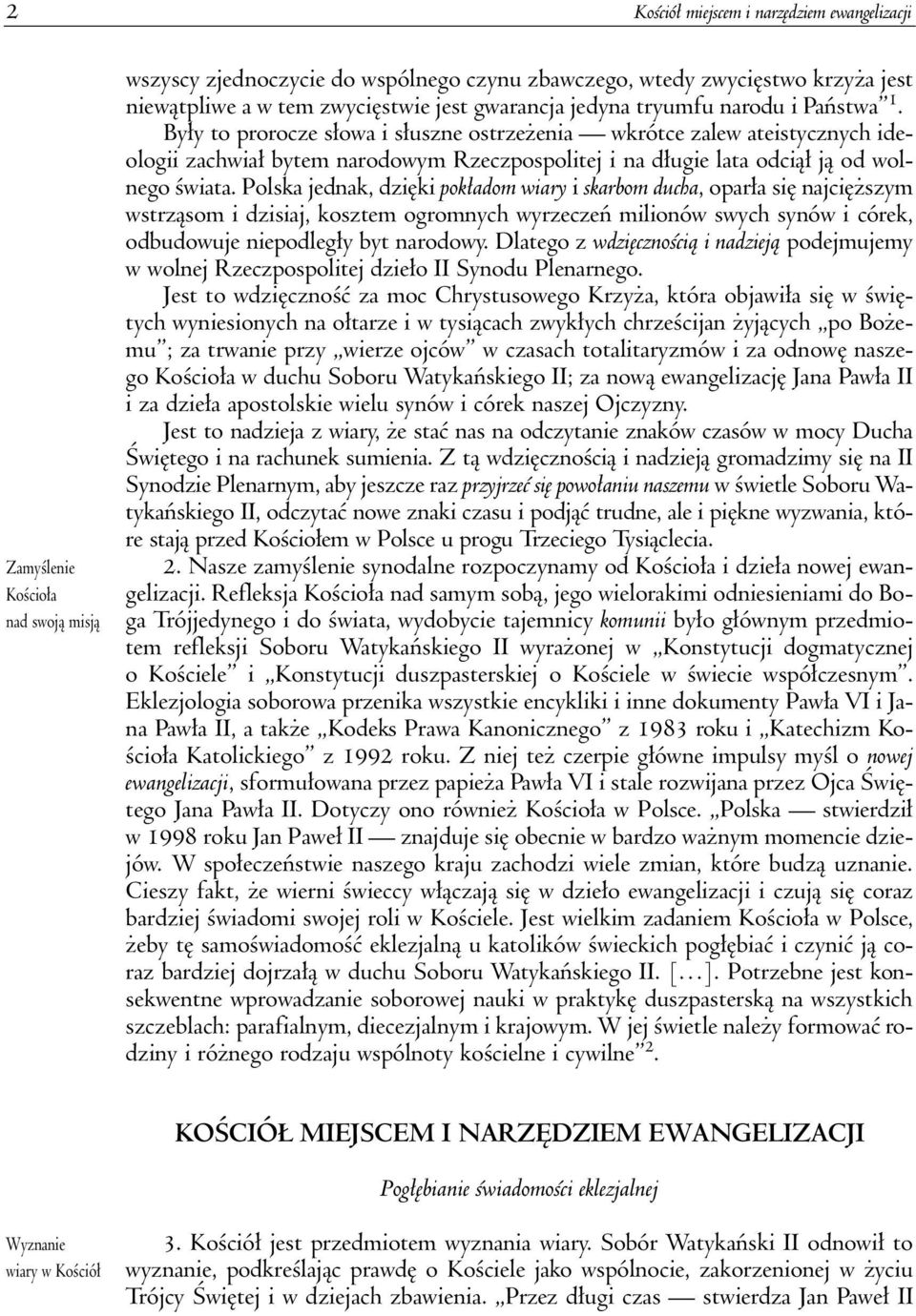 By³y to prorocze s³owa i s³uszne ostrze enia wkrótce zalew ateistycznych ideologii zachwia³ bytem narodowym Rzeczpospolitej i na d³ugie lata odci¹³ j¹ od wolnego œwiata.