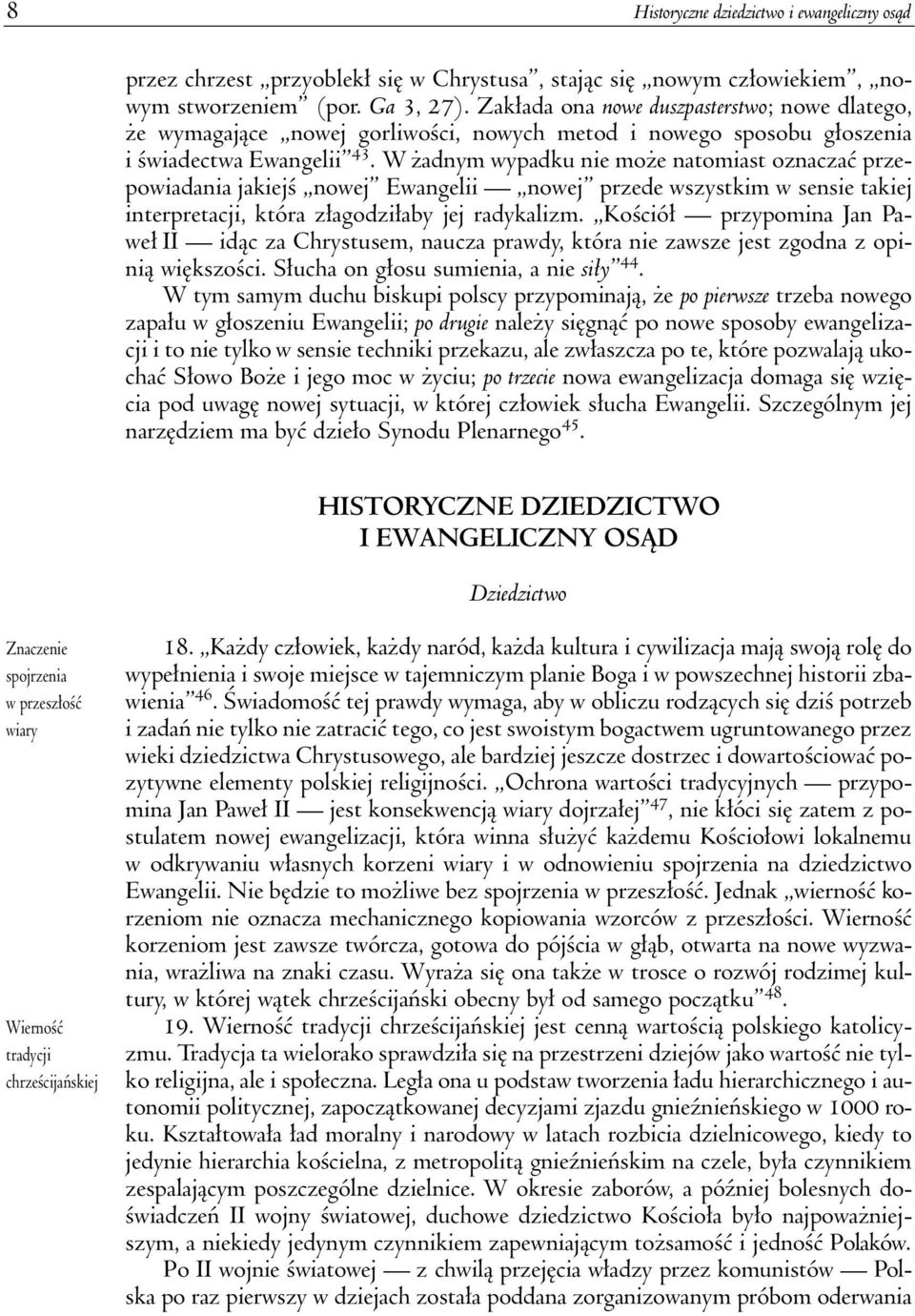 W adnym wypadku nie mo e natomiast oznaczaæ przepowiadania jakiejœ nowej Ewangelii nowej przede wszystkim w sensie takiej interpretacji, która z³agodzi³aby jej radykalizm.