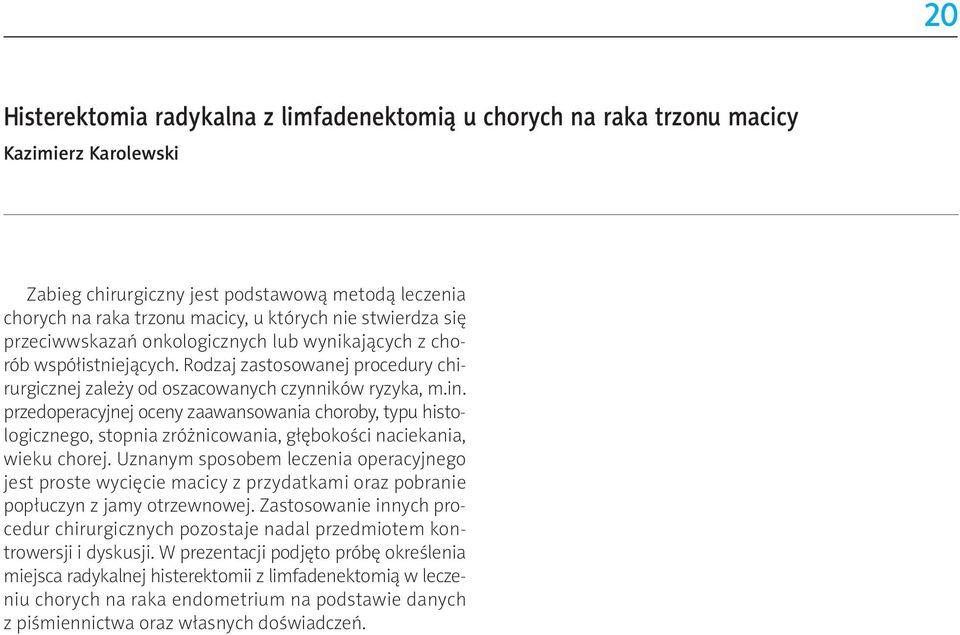 przedoperacyjnej oceny zaawansowania choroby, typu histologicznego, stopnia zróżnicowania, głębokości naciekania, wieku chorej.