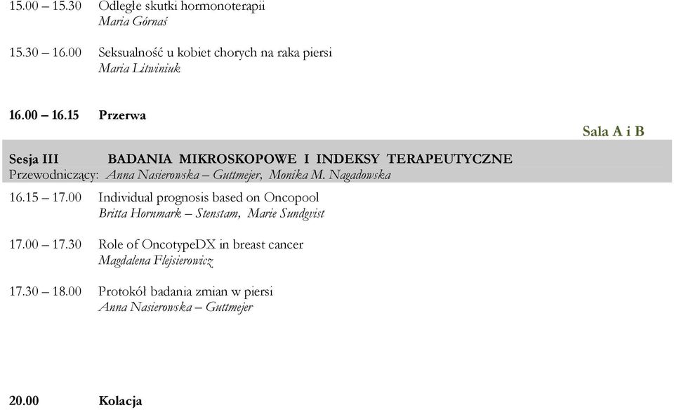 15 Przerwa Sesja III BADANIA MIKROSKOPOWE I INDEKSY TERAPEUTYCZNE Przewodniczący: Anna Nasierowska Guttmejer, Monika M.