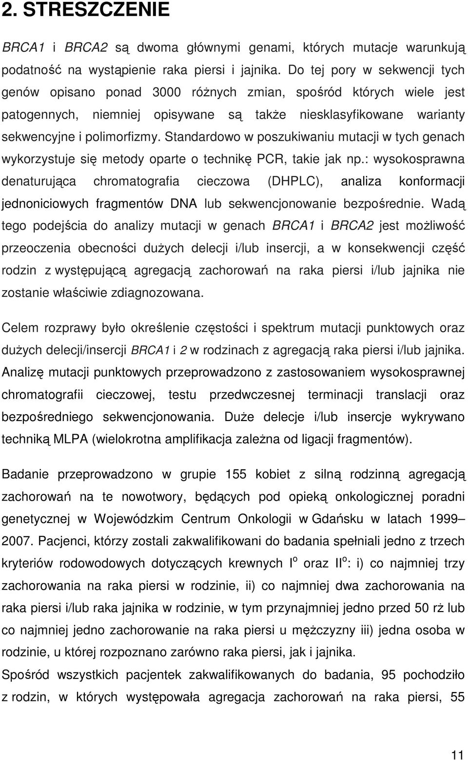 Standardowo w poszukiwaniu mutacji w tych genach wykorzystuje się metody oparte o technikę PCR, takie jak np.