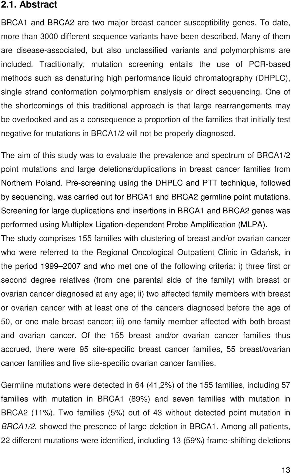 Traditionally, mutation screening entails the use of PCR-based methods such as denaturing high performance liquid chromatography (DHPLC), single strand conformation polymorphism analysis or direct