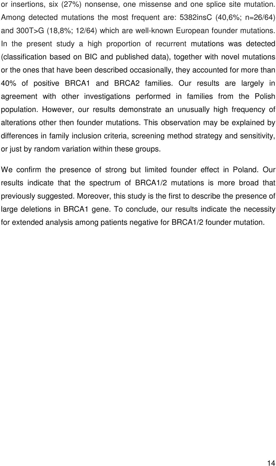 In the present study a high proportion of recurrent mutations was detected (classification based on BIC and published data), together with novel mutations or the ones that have been described