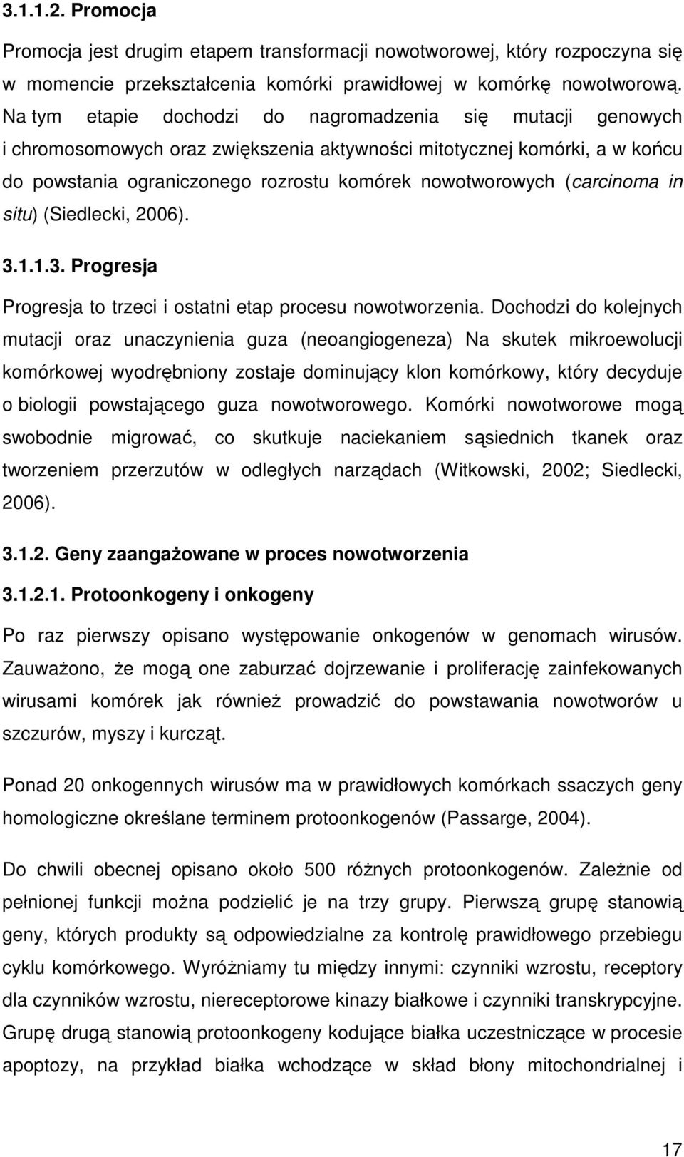 (carcinoma in situ) (Siedlecki, 2006). 3.1.1.3. Progresja Progresja to trzeci i ostatni etap procesu nowotworzenia.