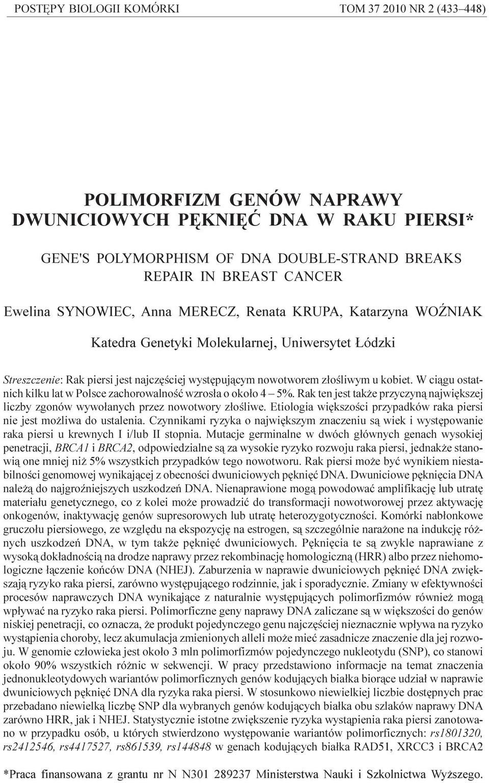 wystêpuj¹cym nowotworem z³oœliwym u kobiet. W ci¹gu ostatnich kilku lat w Polsce zachorowalnoœæ wzros³a o oko³o 4 5%.