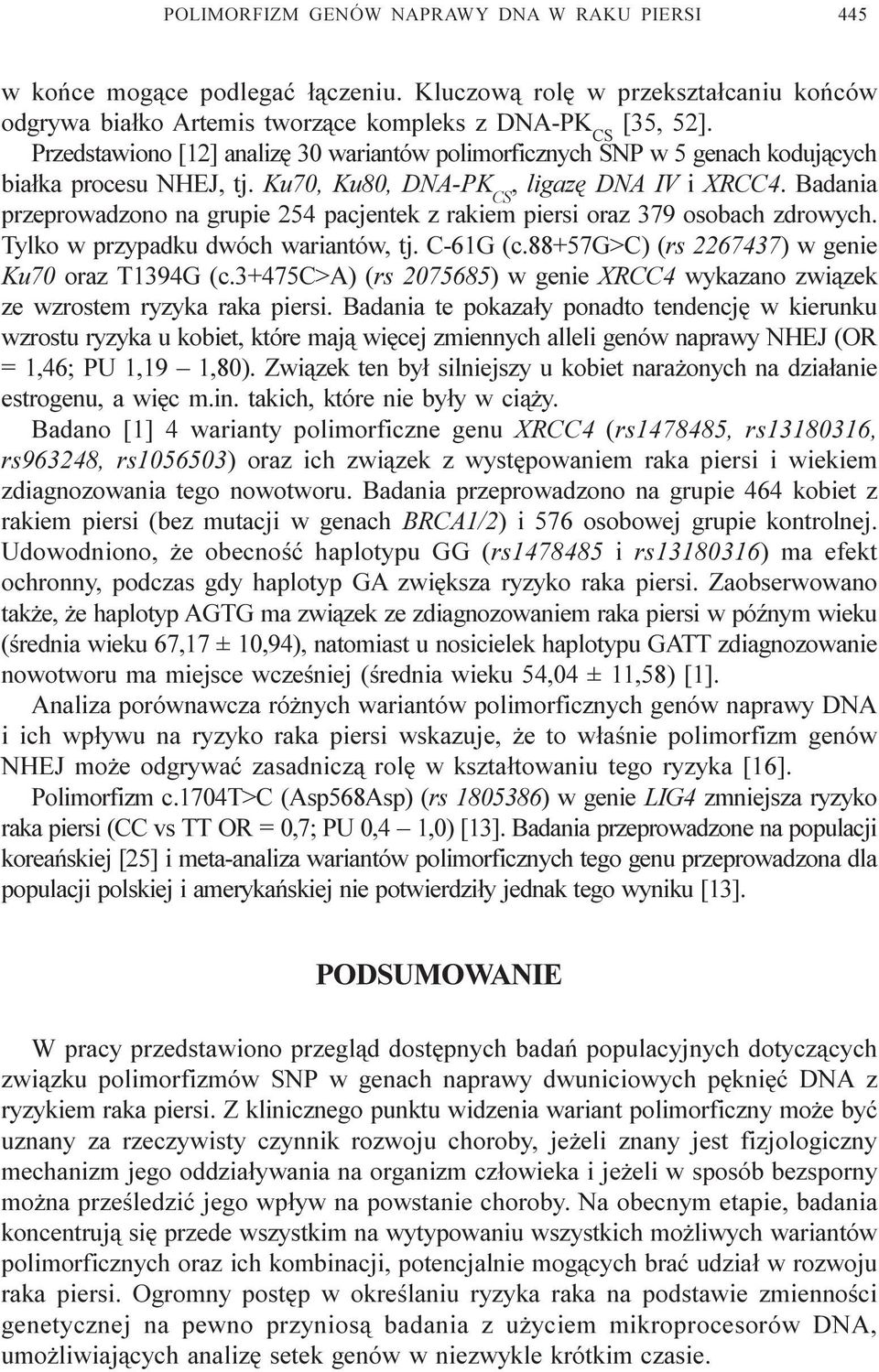 Badania przeprowadzono na grupie 254 pacjentek z rakiem piersi oraz 379 osobach zdrowych. Tylko w przypadku dwóch wariantów, tj. C-61G (c.88+57g>c) (rs 2267437) w genie Ku70 oraz T1394G (c.