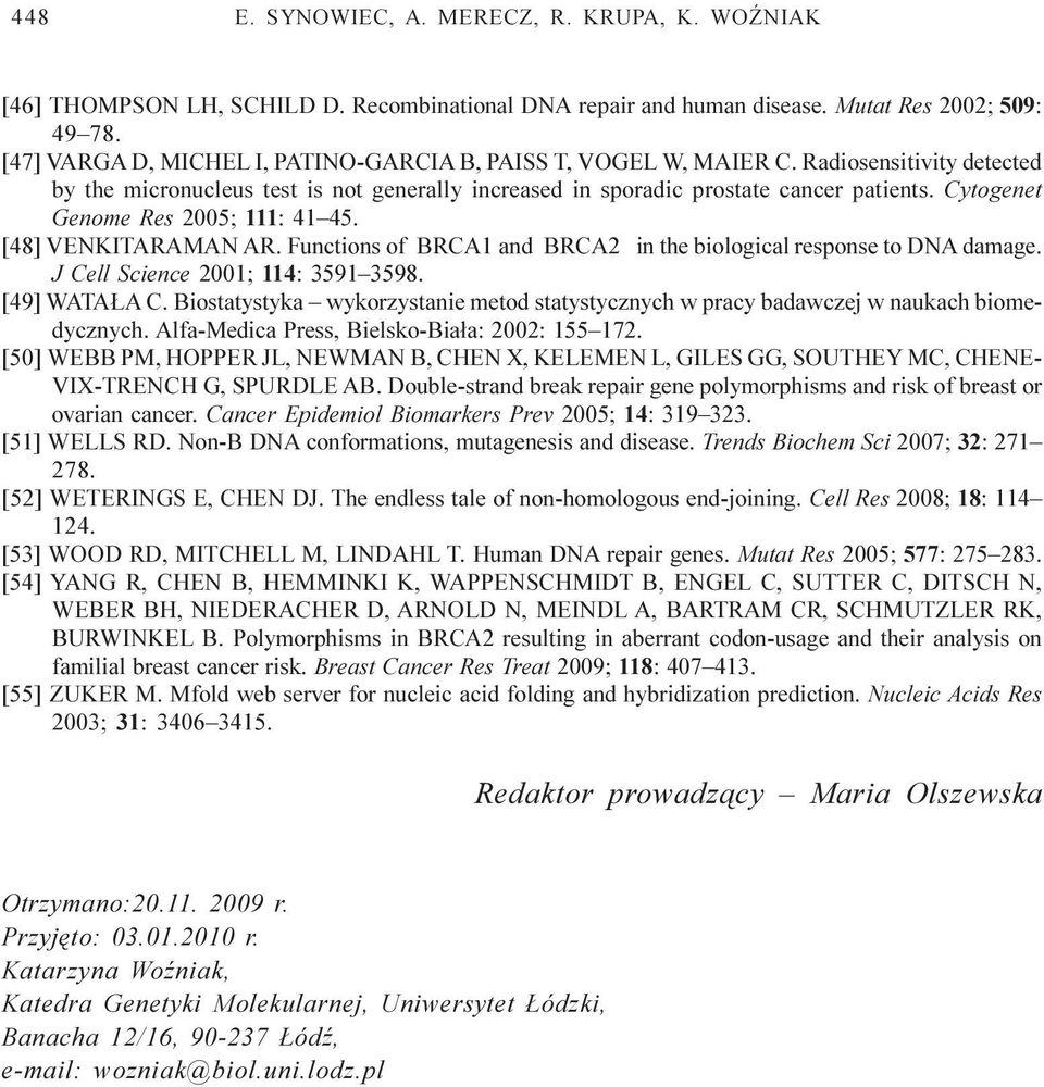 Cytogenet Genome Res 2005; 111: 41 45. [48] VENKITARAMAN AR. Functions of BRCA1 and BRCA2 in the biological response to DNA damage. J Cell Science 2001; 114: 3591 3598. [49] WATA A C.