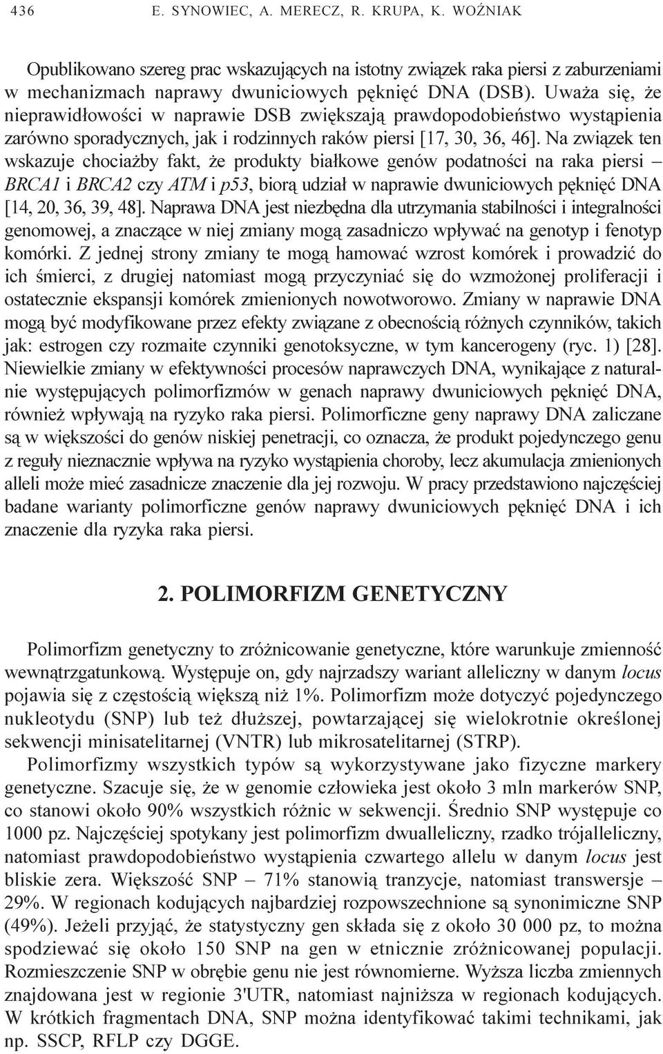 Na zwi¹zek ten wskazuje chocia by fakt, e produkty bia³kowe genów podatnoœci na raka piersi BRCA1 i BRCA2 czy ATM i p53, bior¹ udzia³ w naprawie dwuniciowych pêkniêæ DNA [14, 20, 36, 39, 48].