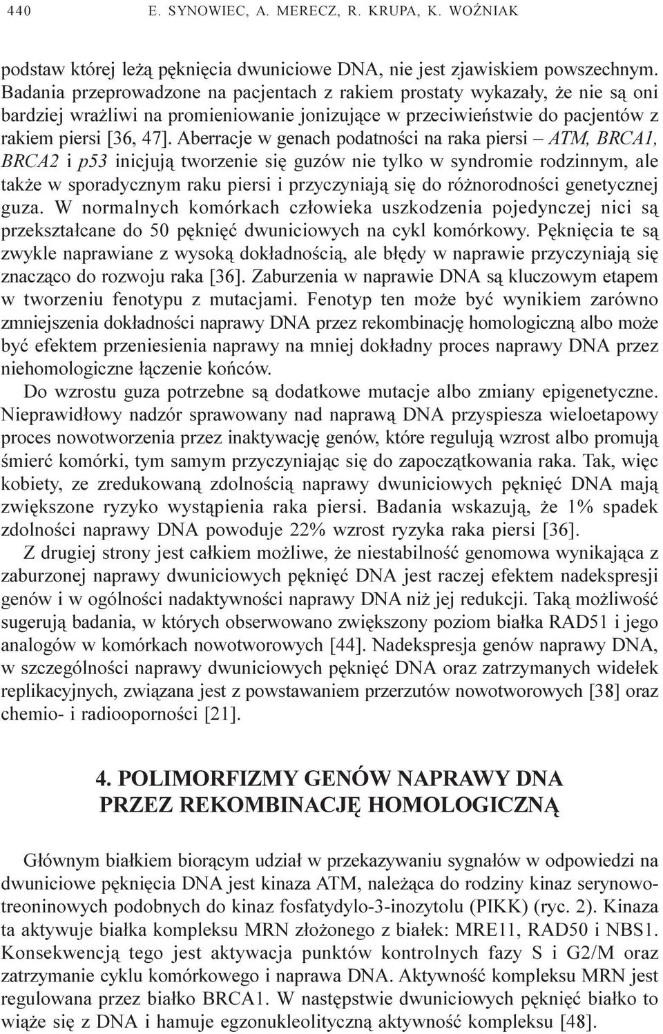 Aberracje w genach podatnoœci na raka piersi ATM, BRCA1, BRCA2 i p53 inicjuj¹ tworzenie siê guzów nie tylko w syndromie rodzinnym, ale tak e w sporadycznym raku piersi i przyczyniaj¹ siê do ró