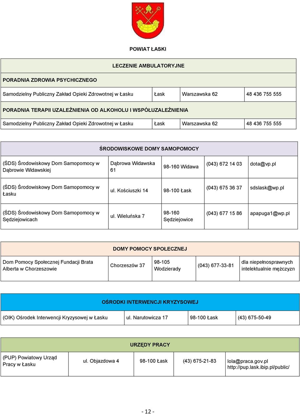 Widawa (043) 672 14 03 dota@vp.pl Samopomocy w Łasku ul. Kościuszki 14 98-100 Łask (043) 675 36 37 sdslask@wp.pl Samopomocy w Sędziejowicach ul.