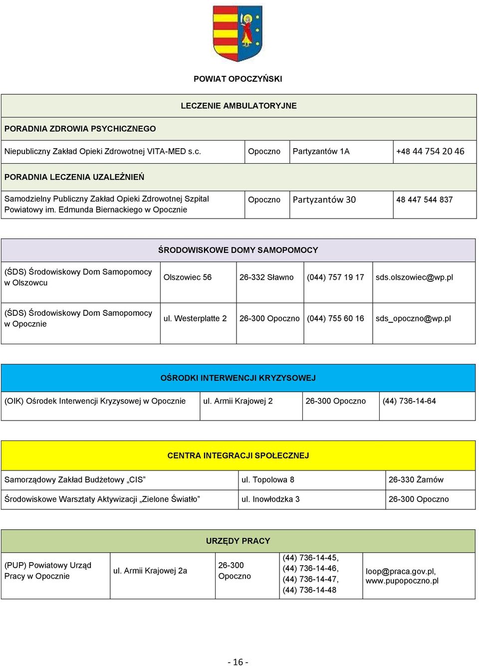 Edmunda Biernackiego w Opocznie Opoczno Partyzantów 30 48 447 544 837 ŚRODOWISKOWE DOMY SAMOPOMOCY Samopomocy w Olszowcu Olszowiec 56 26-332 Sławno (044) 757 19 17 sds.olszowiec@wp.