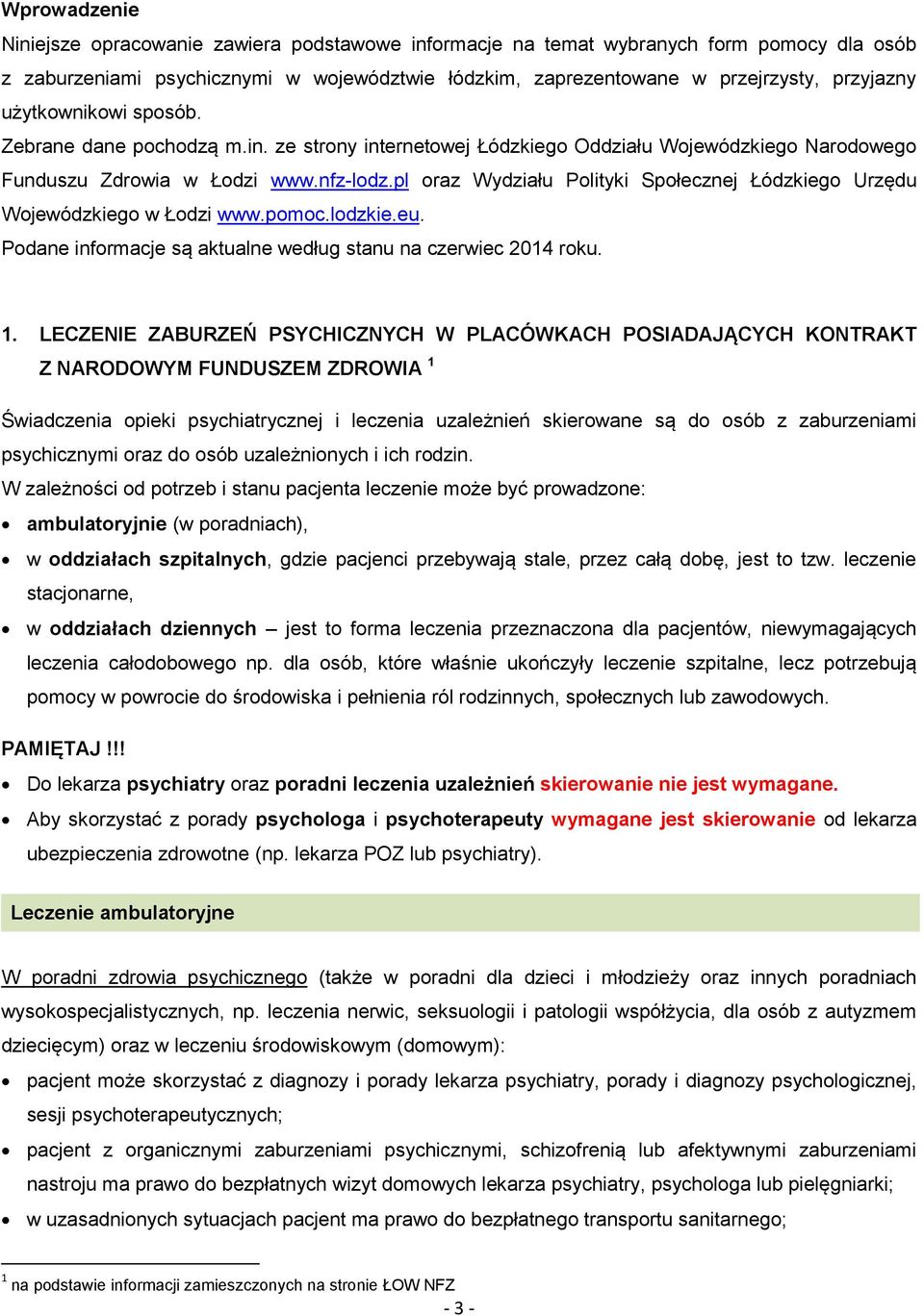 pl oraz Wydziału Polityki Społecznej Łódzkiego Urzędu Wojewódzkiego w Łodzi www.pomoc.lodzkie.eu. Podane informacje są aktualne według stanu na czerwiec 2014 roku. 1.