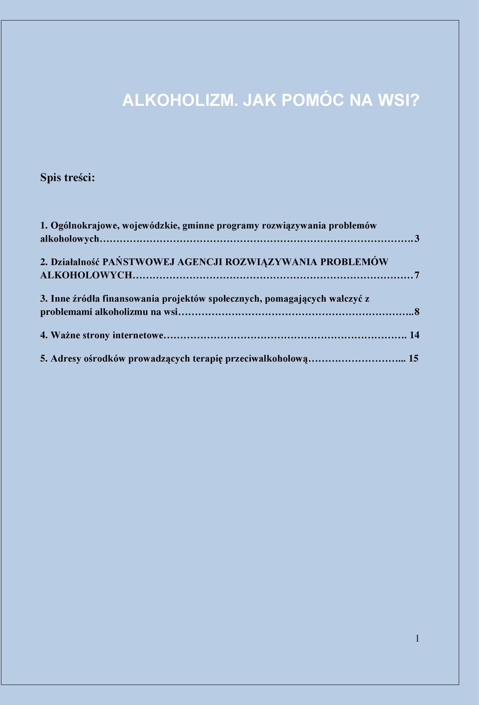 Działalność PAŃSTWOWEJ AGENCJI ROZWIĄZYWANIA PROBLEMÓW ALKOHOLOWYCH 7 3.
