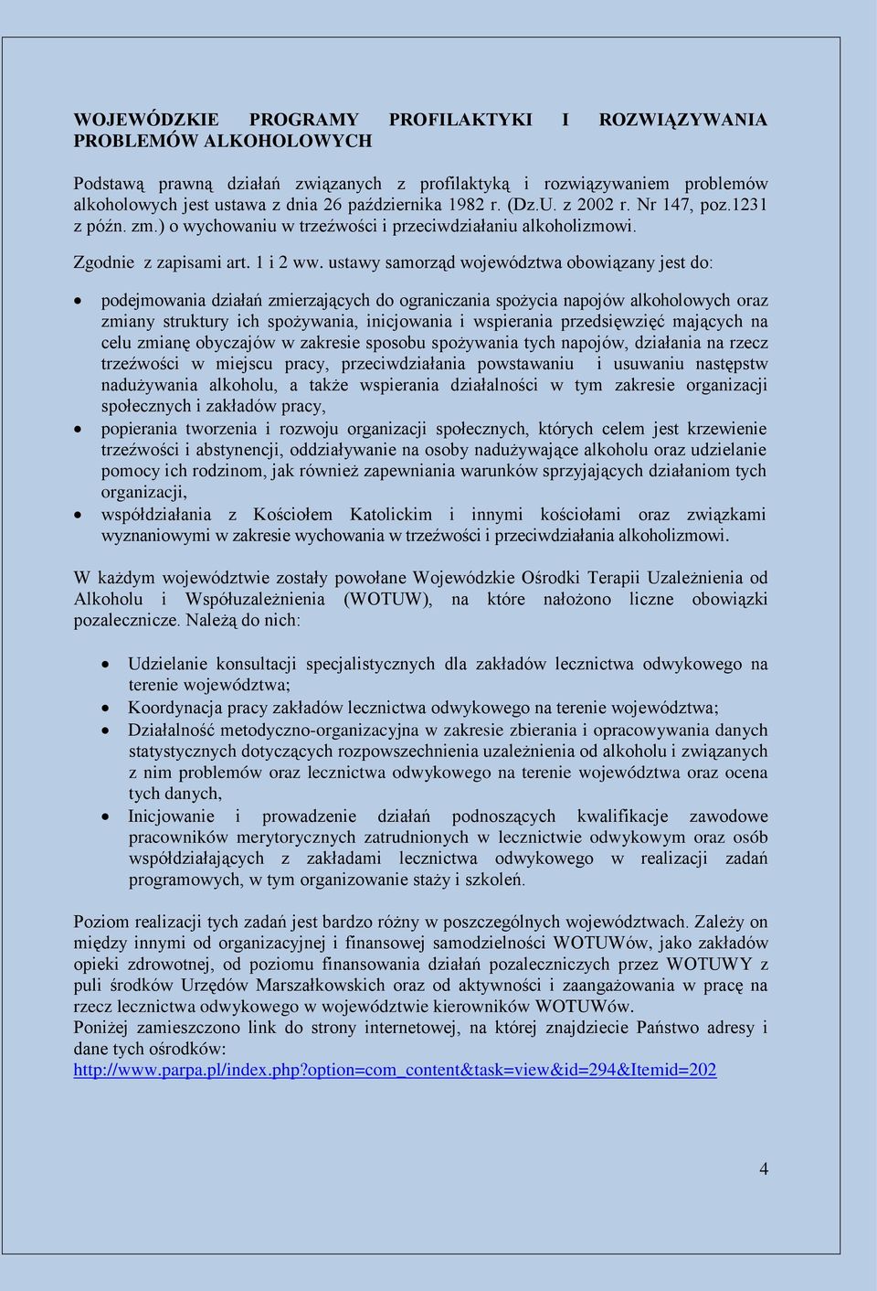 ustawy samorząd województwa obowiązany jest do: podejmowania działań zmierzających do ograniczania spożycia napojów alkoholowych oraz zmiany struktury ich spożywania, inicjowania i wspierania