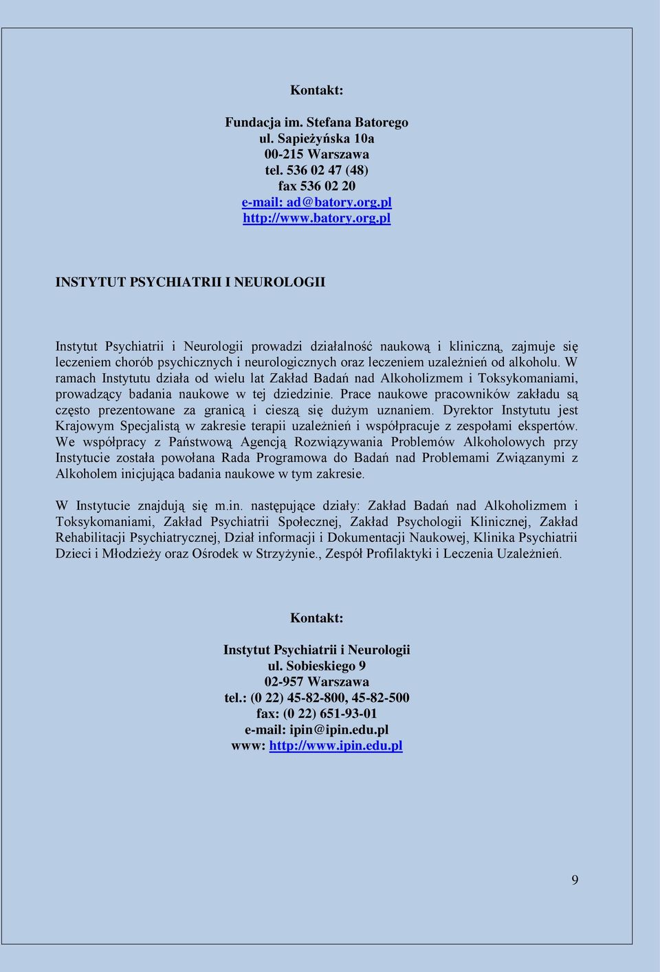 pl INSTYTUT PSYCHIATRII I NEUROLOGII Instytut Psychiatrii i Neurologii prowadzi działalność naukową i kliniczną, zajmuje się leczeniem chorób psychicznych i neurologicznych oraz leczeniem uzależnień.