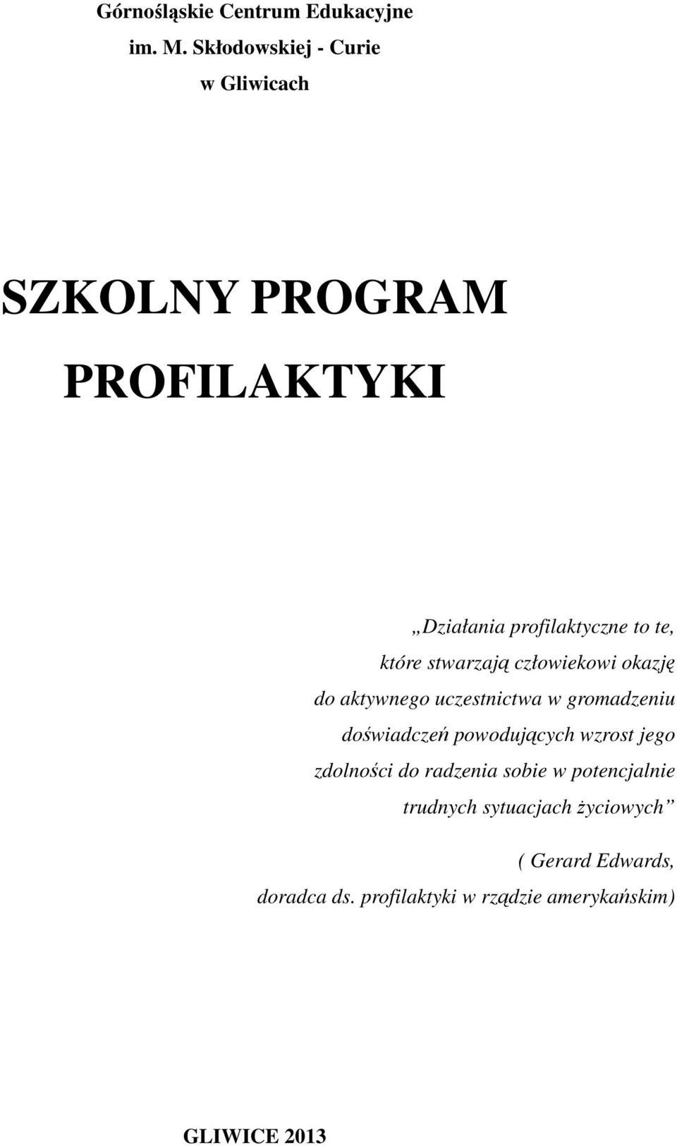 stwarzają człowiekowi okazję do aktywnego uczestnictwa w gromadzeniu doświadczeń powodujących