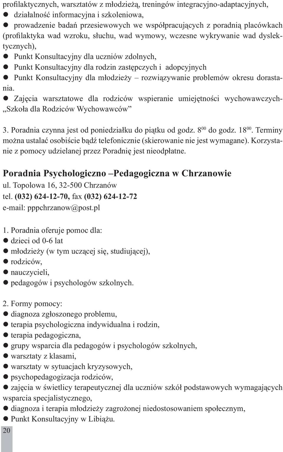 Konsultacyjny dla młodzieży rozwiązywanie problemów okresu dorastania. Zajęcia warsztatowe dla rodziców wspieranie umiejętności wychowawczych- Szkoła dla Rodziców Wychowawców 3.