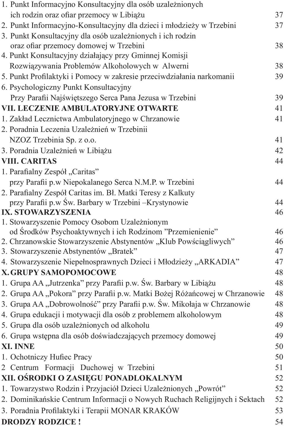 Punkt Konsultacyjny działający przy Gminnej Komisji Rozwiązywania Problemów Alkoholowych w Alwerni 38 5. Punkt Profilaktyki i Pomocy w zakresie przeciwdziałania narkomanii 39 6.