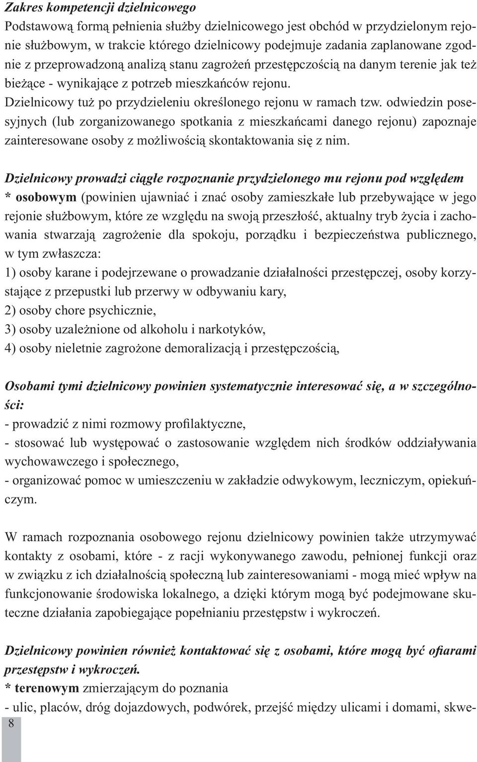 odwiedzin posesyjnych (lub zorganizowanego spotkania z mieszkańcami danego rejonu) zapoznaje zainteresowane osoby z możliwością skontaktowania się z nim.