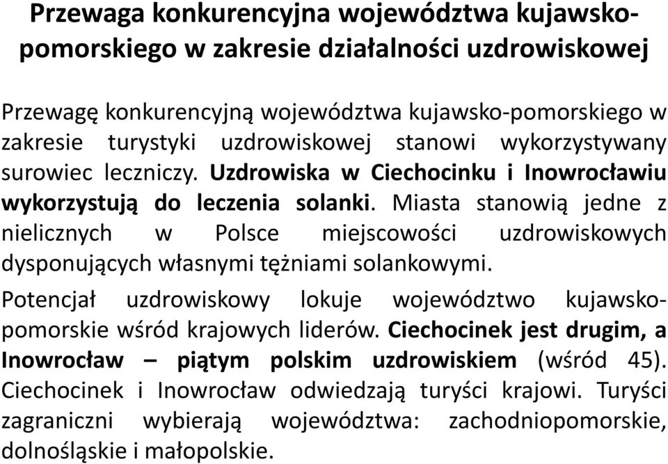 Miasta stanowią jedne z nielicznych w Polsce miejscowości uzdrowiskowych dysponujących własnymi tężniami solankowymi.