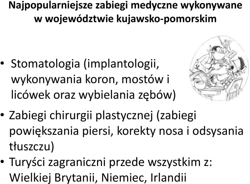 zębów) Zabiegi chirurgii plastycznej (zabiegi powiększania piersi, korekty nosa i