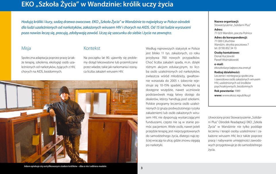 Od 15 lat ludzie wyrzuceni poza nawias leczą się, pracują, zdobywają zawód. Uczą się szacunku do siebie i życia na zewnątrz.