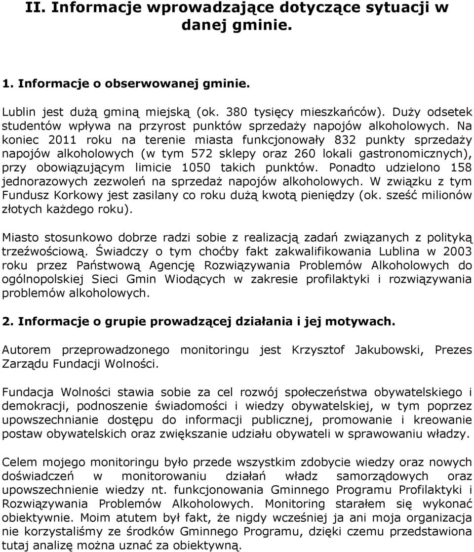 Na koniec 2011 roku na terenie miasta funkcjonowały 832 punkty sprzedaży napojów alkoholowych (w tym 572 sklepy oraz 260 lokali gastronomicznych), przy obowiązującym limicie 1050 takich punktów.