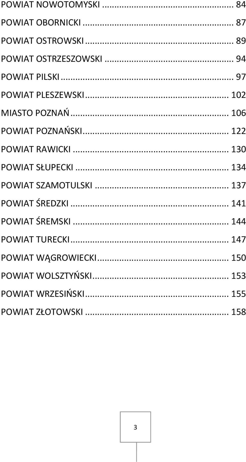 .. 122 POWIAT RAWICKI... 130 POWIAT SŁUPECKI... 134 POWIAT SZAMOTULSKI... 137 POWIAT ŚREDZKI.