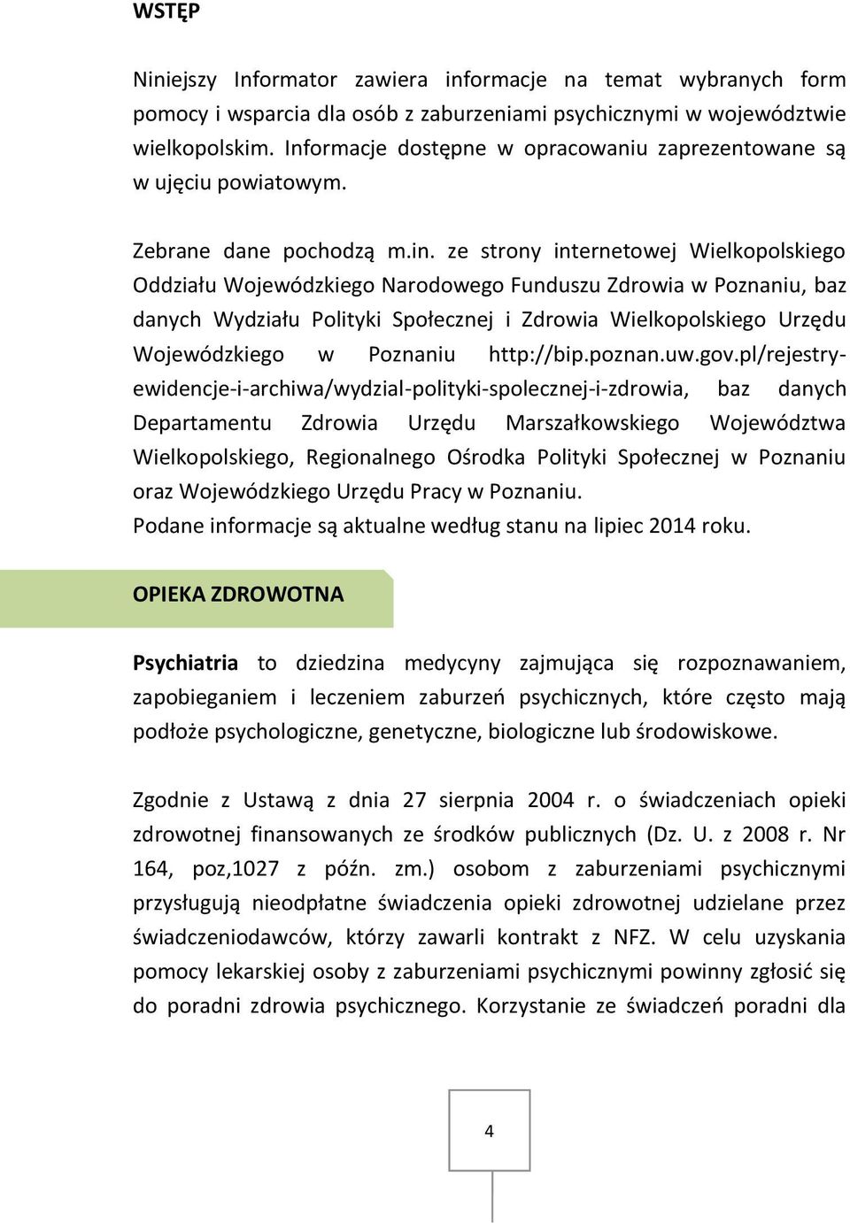 ze strony internetowej Wielkopolskiego Oddziału Wojewódzkiego Narodowego Funduszu Zdrowia w Poznaniu, baz danych Wydziału Polityki i Zdrowia Wielkopolskiego Urzędu Wojewódzkiego w Poznaniu http://bip.